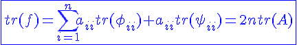 4$\blue\fbox{tr(f)=\Bigsum_{i=1}^{n}a_{ii}tr(\phi_{ii})+a_{ii}tr(\psi_{ii})=2ntr(A)}